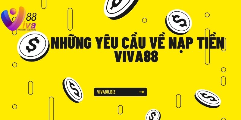 Những yêu cầu về nạp tiền Viva88