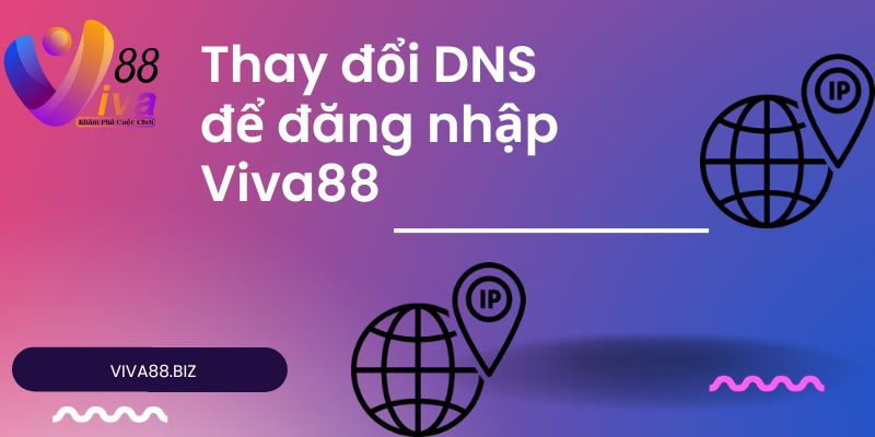 Thay đổi DNS để đăng nhập Viva88