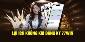 Đăng ký tại 77Win có những lợi ích gì?