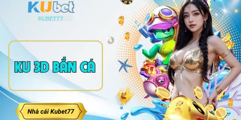 Game bắn cá tại Ku 3D sống động, chân thực